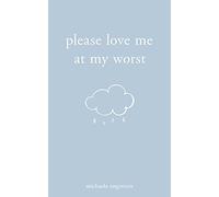 Please Love Me at My Worst by Angemeer, Michaela