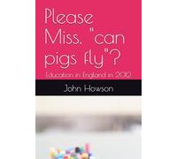 Please Miss. "can pigs fly"?: Education in England in 2012