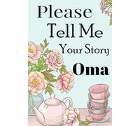 Please Oma Tell Me Your Story: Oma's Loving Memory Journal Filled with Cultural Prompts to Share Heritage, Recipes, and Immigrant Family Lore.