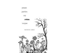 please pardon my rotten corpse: a collection of poetry: 41