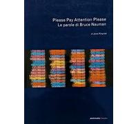 Please Pay Attention Please. Le parole di Bruce Nauman. Ediz. illustrata