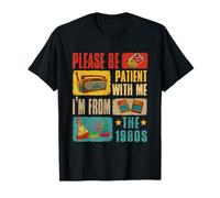 Please paziente With Me I'm From 1980s Funny Joke Birthday Maglietta