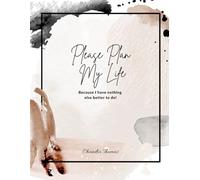 Please plan my life: Because i have nothing else better to do.