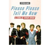 Please please tell me now. La storia dei Duran Duran - Davis Stephen