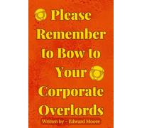 Please Remember To Bow To Your Corporate Overlords