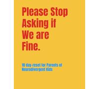 Please Stop Asking if We are Fine: A 10-Day Reset For Parents Raising Neurodivergent Kids Who Are Done Pretending