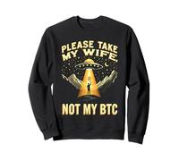 Please Take My Wife Not My BTC Crypto Bitcoin Cryptocurrency Felpa