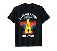 Please Take My Wife Not My BTC Crypto Bitcoin Cryptocurrency Maglietta
