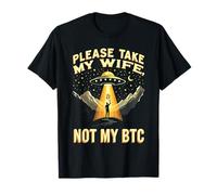 Please Take My Wife Not My BTC Crypto Bitcoin Cryptocurrency Maglietta