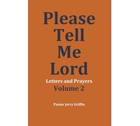 Please Tell Me Lord, Volume 2: Letters and Prayers
