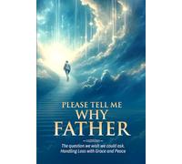 Please Tell Me Why Father: Handling Loss with Grace and Peace