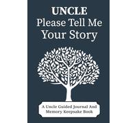 Please Uncle Tell Me Your Story: An uncle's life story book to document his unique adventures, humor, and family role.
