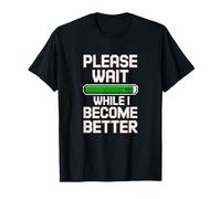 Please Wait While I Become Better - Personal Improvement 99% Maglietta