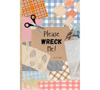 Please WRECK Me!: A Journal That Wants You to Break the Rules