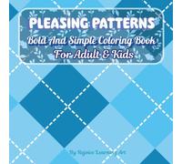Pleasing Patterns: Bold and Simple Coloring Book for Adults and Kids , bring you into the present moment , fun meditative (Bold & Easy Coloring)