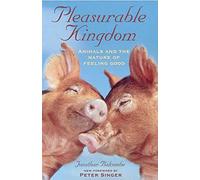 PLEASURABLE KINGDOM: Animals and the Nature of Feeling Good