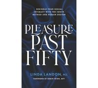 Pleasure Past Fifty: Rekindle Your Sexual Intimacy with the Ignite Method and Human Design