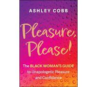 Pleasure, Please!: The Black Woman's Guide to Unapologetic Pleasure and Confidence