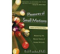 Pleasures of Small Motions: Mastering the Mental Game of Pocket Billiards by Bob Fancher (2002-06-01)
