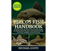 PLECOS FISH HANDBOOK: The Complete Step-by-Step Guide to Caring for, Breeding, Feeding, and Maintaining Healthy Plecostomus in Home Aquariums with ... Setup, Compatibility, and Long-Term Success