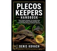 PLECOS KEEPERS HANDBOOK: Plecos Keepers Handbook: The Complete Guide to Choosing, Housing, Feeding, Breeding, and Caring for Healthy Plecos in Freshwater Aquariums