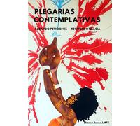 PLEGARIAS CONTEMPLATIVAS: ALZANDO PETICIONES RECIBIENDO GRACIA