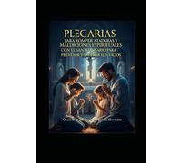 PLEGARIAS PARA ROMPER ATADURAS Y MALDICIONES ESPIRITUALES: ROSARIO PARA BATALLAR CONTRA LOS MALOS HABITOS Y VICIOS