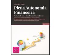 Plena Autonomia Financeira: Mentalidade para a Abundância e Independência