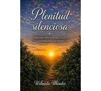 Plenitud silenciosa: Reflexiones sobre el tiempo, el amor y la transformación interior.