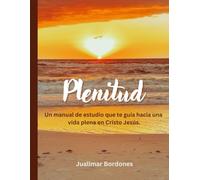 Plenitud: Un manual de estudio que nos conduce a una vida plena en Cristo Jesus