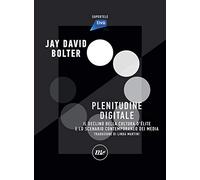 Digital Plenitude. Il declino della cultura d'élite e lo scenario contemporaneo dei media