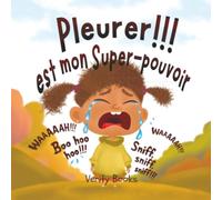 Pleurer!!! est mon Super-pouvoir: Laisser sortir mes émotions lourdes pour des émotions nouvelles et heureuses.
