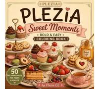 PLEZIA: Sweet Moment: A Bold and Easy Coloring Book Featuring Cozy Desserts, Warm Drinks, Bakery Scenes, and Relaxing Sweet Treats for Teens & Adults