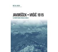 Plezzo/Bovec 1915. Javorscek e Vrsic. Le battaglie dei bersaglieri