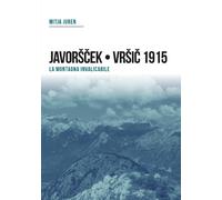 Plezzo/Bovec 1915. Javorscek e Vrsic. Le battaglie dei bersaglieri - Juren Mitja