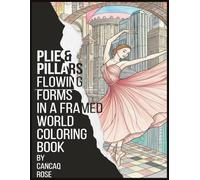Plie & Pillars: Flowing Forms in a Framed World - A Coloring Book: Where Ballet's Fluidity Meets Architecture's Strength