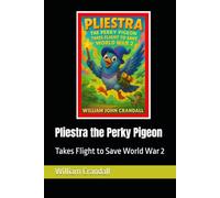 Pliestra the Perky Pigeon: Takes Flight to Save World War 2