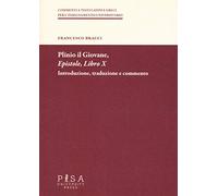 Plinio il Giovane. Epistole. Libro X. Introduzione, traduzione e commento