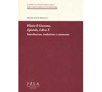 Plinio il Giovane. Epistole. Libro X. Introduzione, traduzione e commento