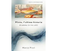 Plinio, l'ultima historia: dramma in tre atti