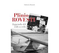 9788865708194 Plinio Rovesti. Leggenda del volo a vela - Fabrizio Rovesti
