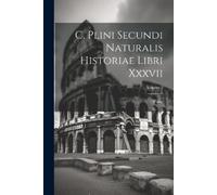 Pliny (the Elde C. Plini Secundi Naturalis Historiae Libri Xxxvii; V (Tascabile)