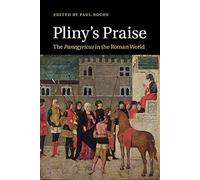 Pliny's Praise: The Panegyricus in the Roman World