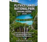 PLITVICE LAKES NATIONAL PARK HIKING GUIDE 2026: A Practical Hiking Companion for Navigating Plitvice Lakes Without Map Dependency