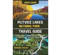 Plitvice Lakes National Park Travel Guide 2025-2026: Discover Croatia's Stunning Waterfalls, Hidden Trails, and Natural Wonders - The Ultimate Planning Companion