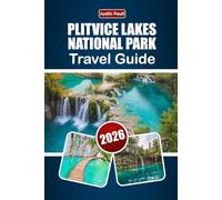 PLITVICE LAKES NATIONAL PARK TRAVEL GUIDE 2026: Discover Waterfall Trails, Forest Hikes, Wildlife Viewing, and Trip Planning Tips for Your Croatia Journey