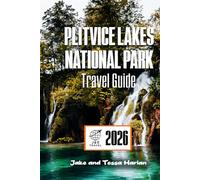 Plitvice Lakes National Park Travel Guide 2026: Explore Croatia’s Natural Wonders, From Trails and Waterfalls to Scenic Views