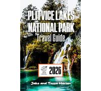 Plitvice Lakes National Park Travel Guide 2026: Explore Croatia’s Natural Wonders, From Trails and Waterfalls to Scenic Views
