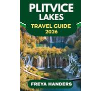 PLITVICE LAKES TRAVEL GUIDE 2026: HIKING TRAILS, HIDDEN GEMS, AND THE BEST ROUTES THROUGH CROATIA’S NATURAL WONDER