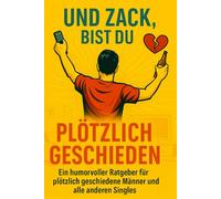 Plötzlich geschieden: Der Survival-Guide für Männer nach der Trennung